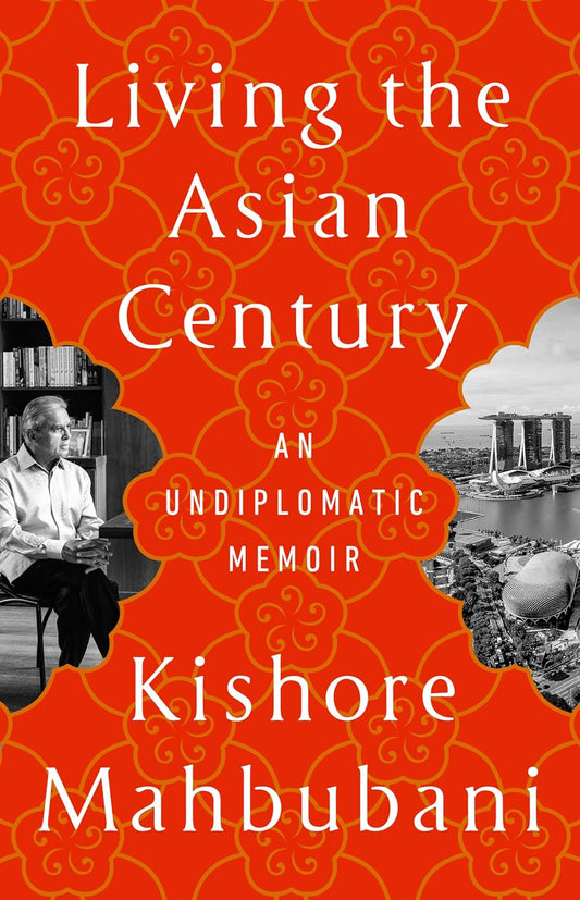 【Pre-Order 4-6 weeks】Living the Asian Century : An Undiplomatic Memoir - Mahbubani, Kishore