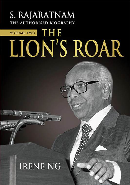 S. RAJARATNAM, THE AUTHORISED BIOGRAPHY, VOLUME TWO: THE LION’S ROAR